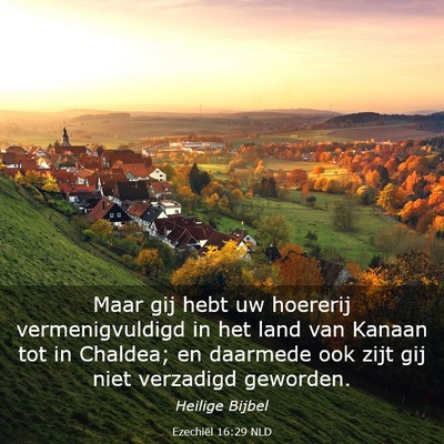 Picture 03 - Ezechiël 16:29 NLD - Maar gij hebt uw hoererij vermenigvuldigd in het - Bible Verse Picture