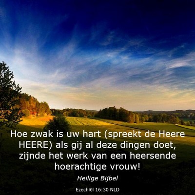 Picture 03 - Ezechiël 16:30 NLD - Hoe zwak is uw hart (spreekt de Heere HEERE) als - Bible Verse Picture