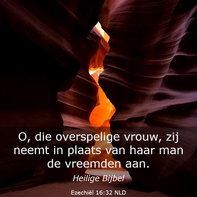 Picture 03 - Ezechiël 16:32 NLD - O, die overspelige vrouw, zij neemt in plaats van - Bible Verse Picture