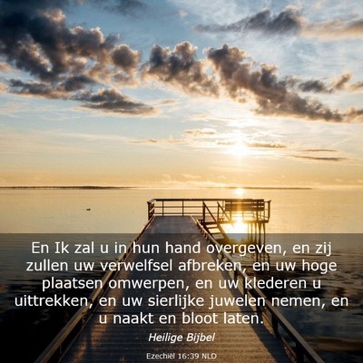 Picture 03 - Ezechiël 16:39 NLD - En Ik zal u in hun hand overgeven, en zij zullen - Bible Verse Picture