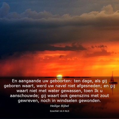 Picture 03 - Ezechiël 16:4 NLD - En aangaande uw geboorten: ten dage, als gij - Bible Verse Picture