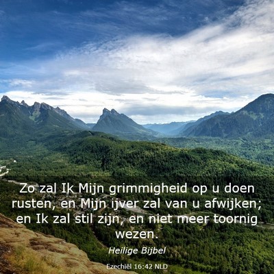 Picture 03 - Ezechiël 16:42 NLD - Zo zal Ik Mijn grimmigheid op u doen rusten, en - Bible Verse Picture