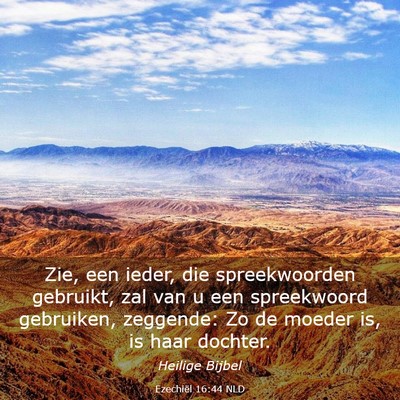 Picture 03 - Ezechiël 16:44 NLD - Zie, een ieder, die spreekwoorden gebruikt, zal - Bible Verse Picture