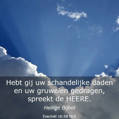 Picture 03 - Ezechiël 16:58 NLD - Hebt gij uw schandelijke daden en uw gruwelen - Bible Verse Picture