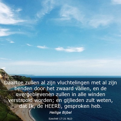 Picture 03 - Ezechiël 17:21 NLD - Daartoe zullen al zijn vluchtelingen met al zijn - Bible Verse Picture