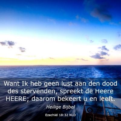 Picture 03 - Ezechiël 18:32 NLD - Want Ik heb geen lust aan den dood des - Bible Verse Picture