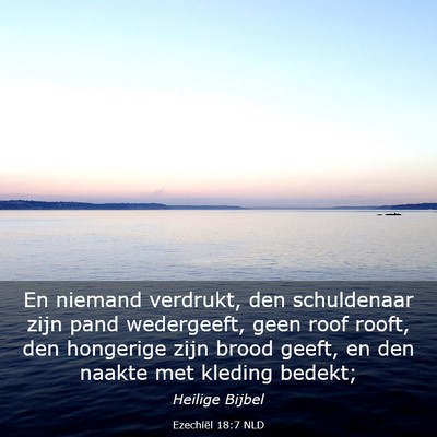 Picture 03 - Ezechiël 18:7 NLD - En niemand verdrukt, den schuldenaar zijn pand - Bible Verse Picture