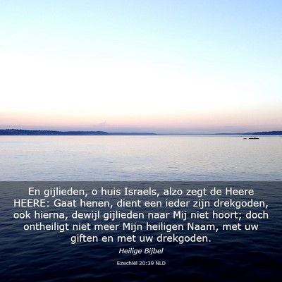 Picture 03 - Ezechiël 20:39 NLD - En gijlieden, o huis Israels, alzo zegt de Heere - Bible Verse Picture