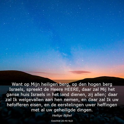 Picture 03 - Ezechiël 20:40 NLD - Want op Mijn heiligen berg, op den hogen berg - Bible Verse Picture