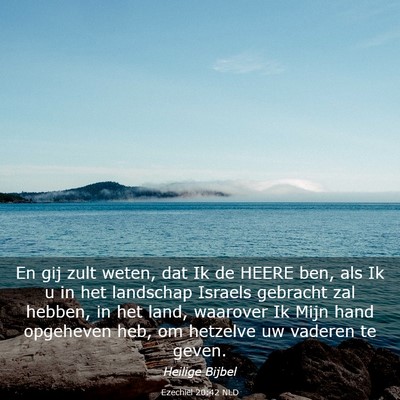 Picture 03 - Ezechiël 20:42 NLD - En gij zult weten, dat Ik de HEERE ben, als Ik u - Bible Verse Picture