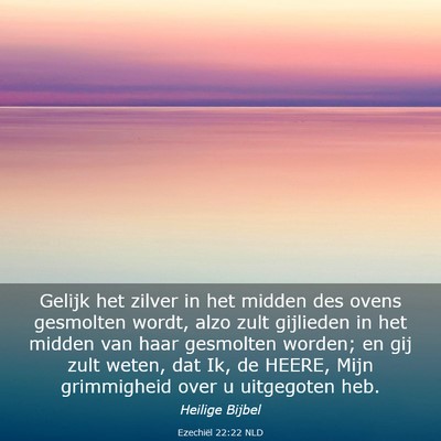 Picture 03 - Ezechiël 22:22 NLD - Gelijk het zilver in het midden des ovens - Bible Verse Picture