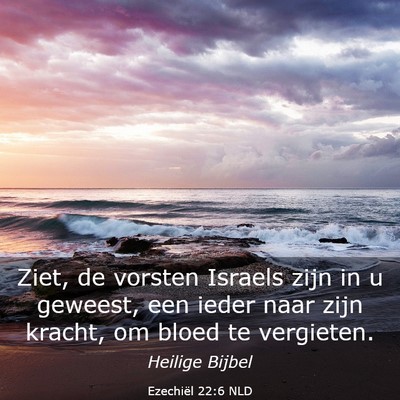 Picture 03 - Ezechiël 22:6 NLD - Ziet, de vorsten Israels zijn in u geweest, een - Bible Verse Picture