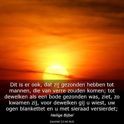 Picture 03 - Ezechiël 23:40 NLD - Dit is er ook, dat zij gezonden hebben tot - Bible Verse Picture