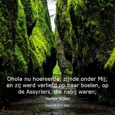 Picture 03 - Ezechiël 23:5 NLD - Ohola nu hoereerde, zijnde onder Mij; en zij werd - Bible Verse Picture