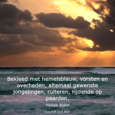 Picture 03 - Ezechiël 23:6 NLD - Bekleed met hemelsblauw, vorsten en overheden, - Bible Verse Picture
