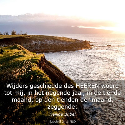 Picture 03 - Ezechiël 24:1 NLD - Wijders geschiedde des HEEREN woord tot mij, in - Bible Verse Picture
