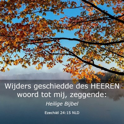 Picture 03 - Ezechiël 24:15 NLD - Wijders geschiedde des HEEREN woord tot mij, - Bible Verse Picture