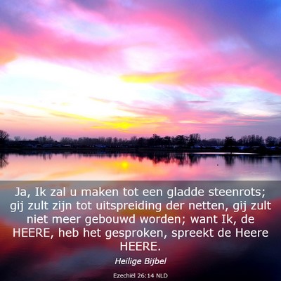 Picture 03 - Ezechiël 26:14 NLD - Ja, Ik zal u maken tot een gladde steenrots; gij - Bible Verse Picture