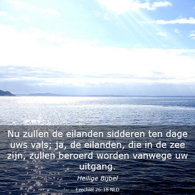 Picture 03 - Ezechiël 26:18 NLD - Nu zullen de eilanden sidderen ten dage uws vals; - Bible Verse Picture
