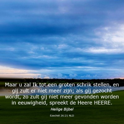 Picture 03 - Ezechiël 26:21 NLD - Maar u zal Ik tot een groten schrik stellen, en - Bible Verse Picture