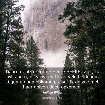 Picture 03 - Ezechiël 26:3 NLD - Daarom, alzo zegt de Heere HEERE: Ziet, Ik wil - Bible Verse Picture