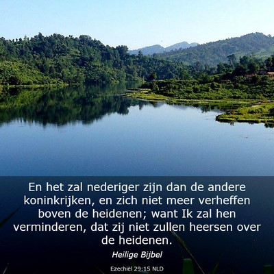 Picture 03 - Ezechiël 29:15 NLD - En het zal nederiger zijn dan de andere - Bible Verse Picture