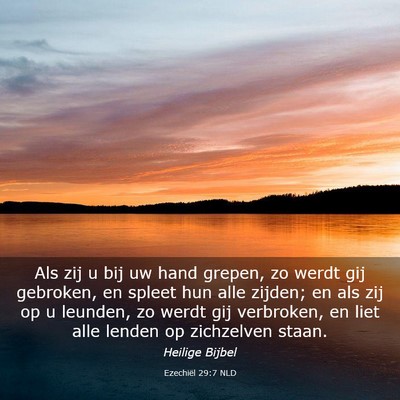 Picture 03 - Ezechiël 29:7 NLD - Als zij u bij uw hand grepen, zo werdt gij - Bible Verse Picture