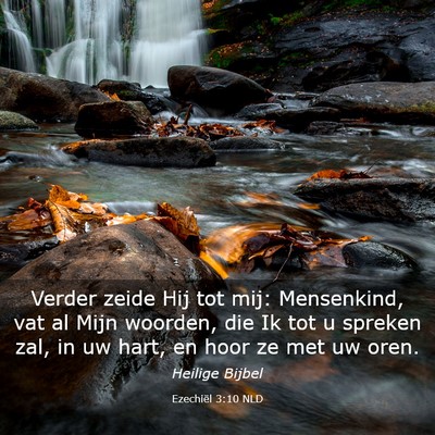 Picture 03 - Ezechiël 3:10 NLD - Verder zeide Hij tot mij: Mensenkind, vat al Mijn - Bible Verse Picture