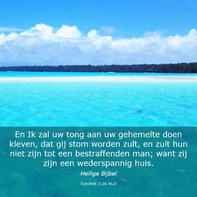 Picture 03 - Ezechiël 3:26 NLD - En Ik zal uw tong aan uw gehemelte doen kleven, - Bible Verse Picture