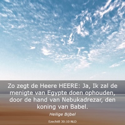 Picture 03 - Ezechiël 30:10 NLD - Zo zegt de Heere HEERE: Ja, Ik zal de menigte van - Bible Verse Picture