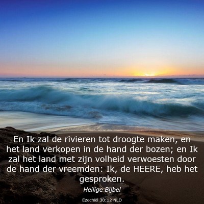 Picture 03 - Ezechiël 30:12 NLD - En Ik zal de rivieren tot droogte maken, en het - Bible Verse Picture
