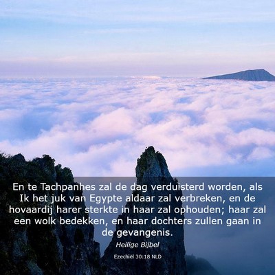 Picture 03 - Ezechiël 30:18 NLD - En te Tachpanhes zal de dag verduisterd worden, - Bible Verse Picture