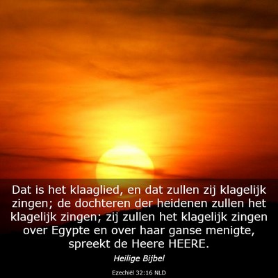 Picture 03 - Ezechiël 32:16 NLD - Dat is het klaaglied, en dat zullen zij klagelijk - Bible Verse Picture