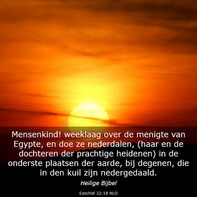 Picture 03 - Ezechiël 32:18 NLD - Mensenkind! weeklaag over de menigte van Egypte, - Bible Verse Picture