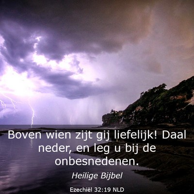 Picture 03 - Ezechiël 32:19 NLD - Boven wien zijt gij liefelijk! Daal neder, en leg - Bible Verse Picture