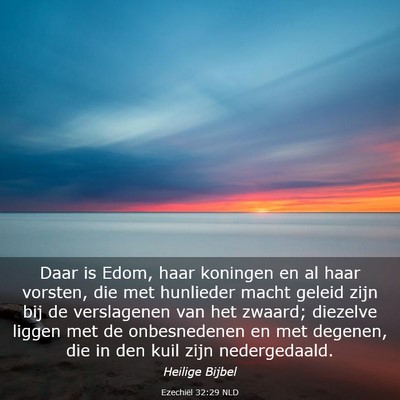 Picture 03 - Ezechiël 32:29 NLD - Daar is Edom, haar koningen en al haar vorsten, - Bible Verse Picture