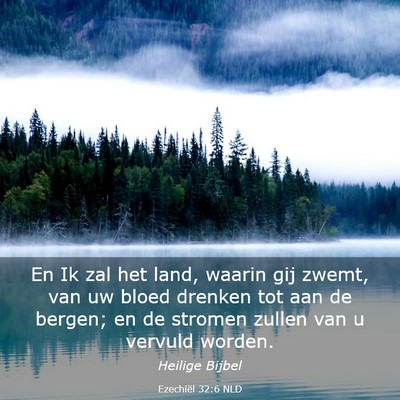 Picture 03 - Ezechiël 32:6 NLD - En Ik zal het land, waarin gij zwemt, van uw - Bible Verse Picture