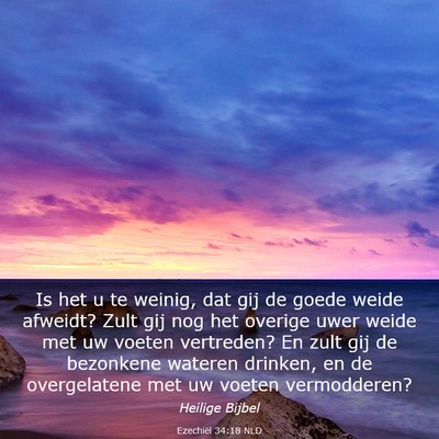 Picture 03 - Ezechiël 34:18 NLD - Is het u te weinig, dat gij de goede weide - Bible Verse Picture