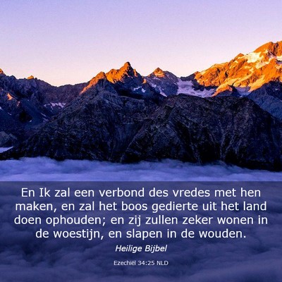 Picture 03 - Ezechiël 34:25 NLD - En Ik zal een verbond des vredes met hen maken, - Bible Verse Picture