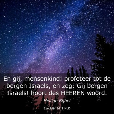 Picture 03 - Ezechiël 36:1 NLD - En gij, mensenkind! profeteer tot de bergen - Bible Verse Picture