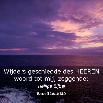 Picture 03 - Ezechiël 36:16 NLD - Wijders geschiedde des HEEREN woord tot mij, - Bible Verse Picture