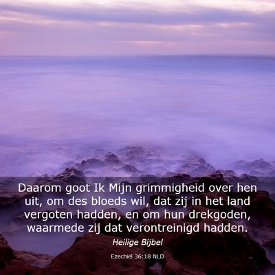 Picture 03 - Ezechiël 36:18 NLD - Daarom goot Ik Mijn grimmigheid over hen uit, om - Bible Verse Picture