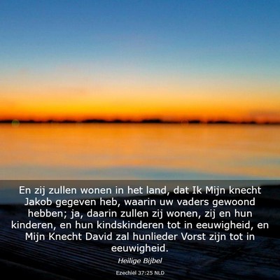 Picture 03 - Ezechiël 37:25 NLD - En zij zullen wonen in het land, dat Ik Mijn - Bible Verse Picture