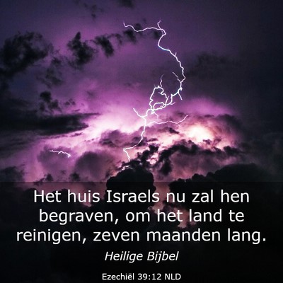 Picture 03 - Ezechiël 39:12 NLD - Het huis Israels nu zal hen begraven, om het land - Bible Verse Picture