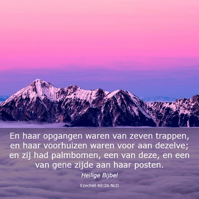 Picture 03 - Ezechiël 40:26 NLD - En haar opgangen waren van zeven trappen, en haar - Bible Verse Picture