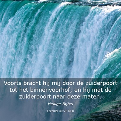Picture 03 - Ezechiël 40:28 NLD - Voorts bracht hij mij door de zuiderpoort tot het - Bible Verse Picture