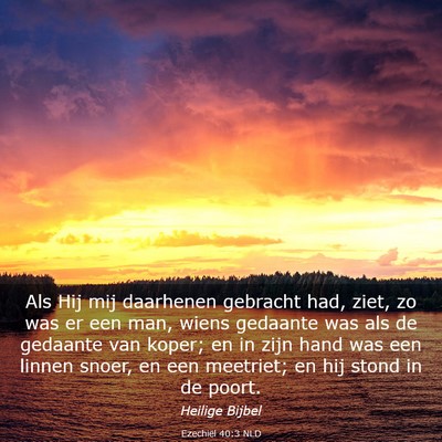 Picture 03 - Ezechiël 40:3 NLD - Als Hij mij daarhenen gebracht had, ziet, zo was - Bible Verse Picture