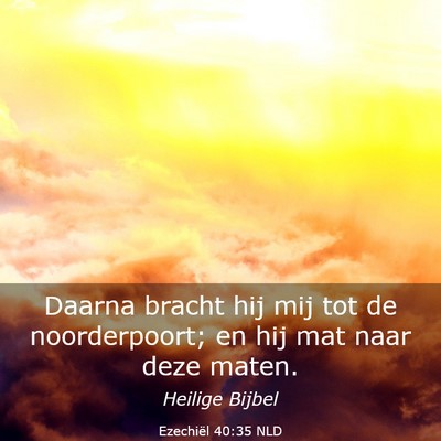 Picture 03 - Ezechiël 40:35 NLD - Daarna bracht hij mij tot de noorderpoort; en hij - Bible Verse Picture