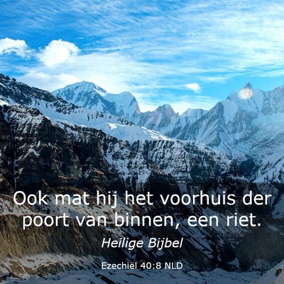 Picture 03 - Ezechiël 40:8 NLD - Ook mat hij het voorhuis der poort van binnen, - Bible Verse Picture