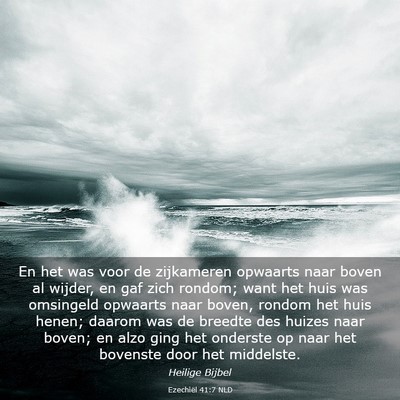 Picture 03 - Ezechiël 41:7 NLD - En het was voor de zijkameren opwaarts naar boven - Bible Verse Picture